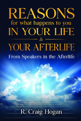 R. Craig Hogan - Reasons for What Happens to You In Your Life & After Your Life