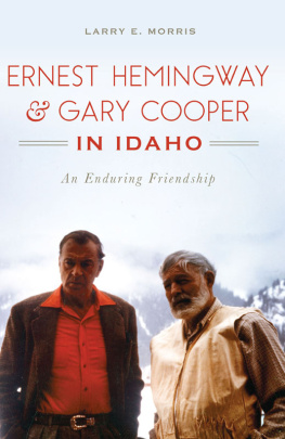 Larry E. Morris - Ernest Hemingway & Gary Cooper in Idaho: An Enduring Friendship