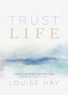 Louise Hay Trust Life: Love Yourself Every Day with Wisdom from Louise Hay