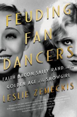 Leslie Zemeckis - Feuding Fan Dancers: Faith Bacon, Sally Rand, and the Golden Age of the Showgirl