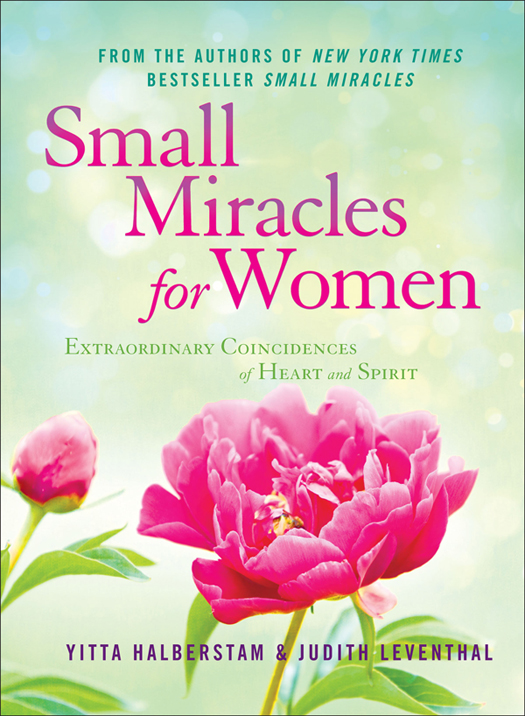 Also available by Yitta Halberstam and Judith Leventhal Small Miracles from - photo 1