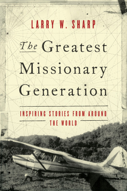 Larry W. Sharp - The Greatest Missionary Generation: Inspiring Stories from around the World