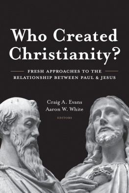 Craig Evans - Who Created Christianity?: Fresh Approaches to the Relationship Between Paul and Jesus