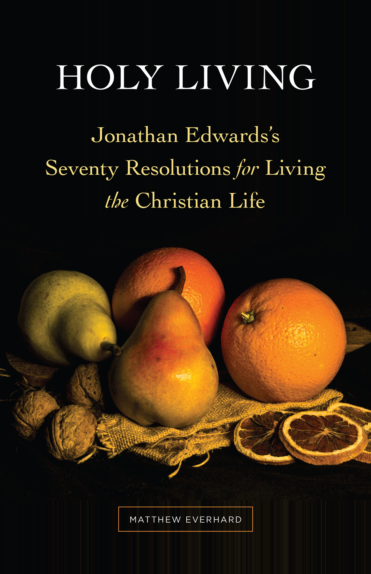 Contents Holy Living Jonathan Edwardss Seventy Resolutions for Living the - photo 1