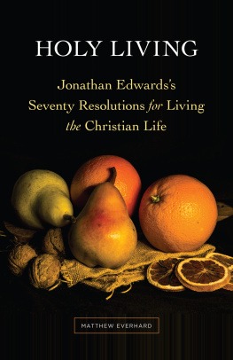 Matthew Everhard Holy Living: Jonathan Edwardss Seventy Resolutions for Living the Christian Life