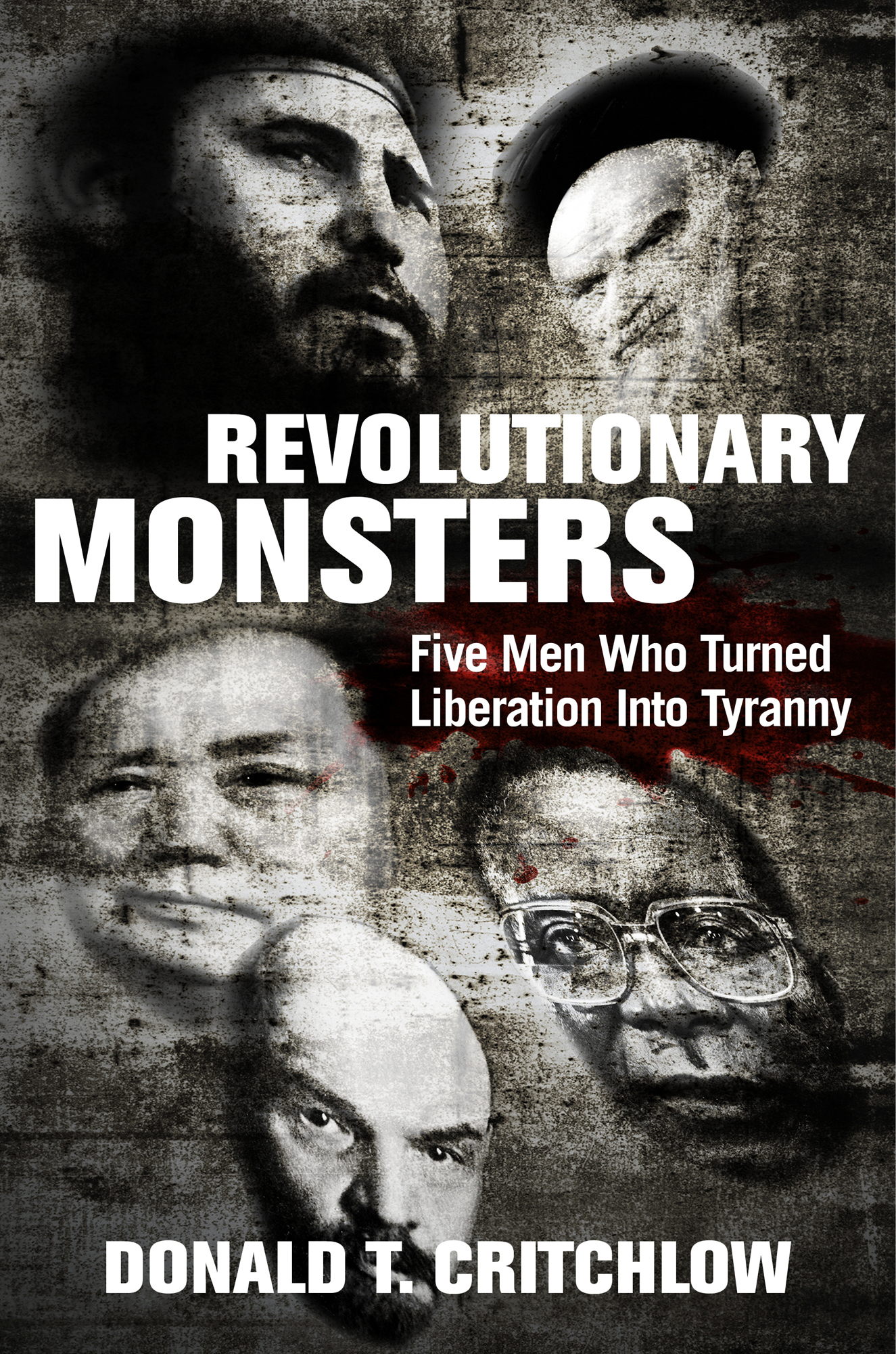 Revolutionary Monsters Five Men Who Turned Liberation into Tyranny Donald T - photo 1