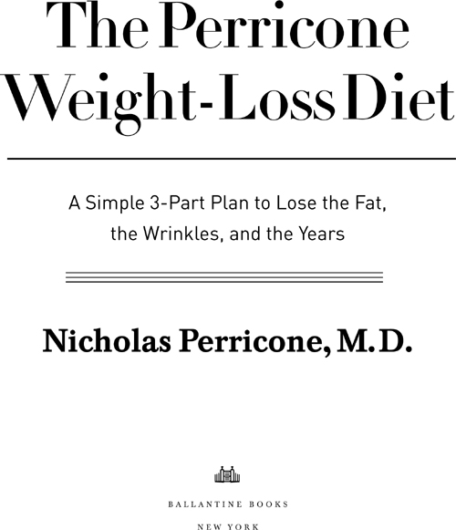 The Perricone Weight-Loss Diet A Simple 3-Part Plan to Lose the Fat the Wrinkles and the Years - image 3