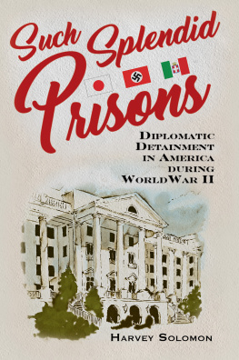 Harvey Solomon Such Splendid Prisons: Diplomatic Detainment in America during World War II