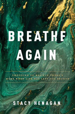 Stacy Henagan - Breathe Again: Choosing to Believe Theres More When Life Has Left You Broken