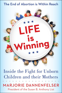 Marjorie Dannenfelser Life Is Winning: Inside the Fight for Unborn Children and Their Mothers, with an Introduction by Vice President Mike Pence & a Foreword by Sarah Huckabee Sanders