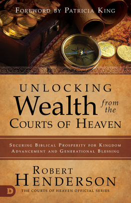 Robert Henderson Unlocking Wealth from the Courts of Heaven: Securing Biblical Prosperity for Kingdom Advancement and Generational Blessing