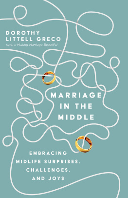 Dorothy Littell Greco - Marriage in the Middle: Embracing Midlife Surprises, Challenges, and Joys