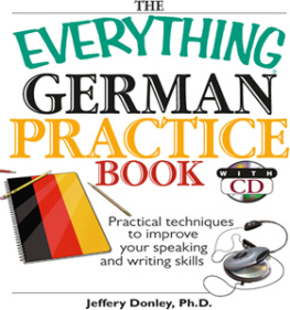 Jeffery Donley - The Everything German Practice: Practical Techniques to Improve Your Speaking And Writing Skills