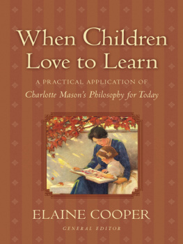 Elaine Cooper - When Children Love to Learn: A Practical Application of Charlotte Masons Philosophy for Today