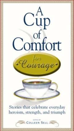 Colleen Sell - A Cup of Comfort Courage: Stories That Celebrate Everyday Heroism, Strength, and Triumph