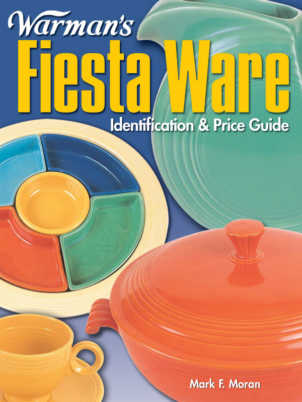 Warmans Fiesta Ware Identification and Price Guide Mark F Moran - photo 1