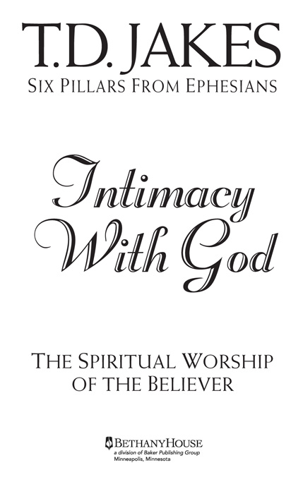 Six Pillars From Ephesians Intimacy With God The Spiritual Worship of the - photo 1