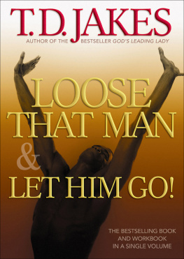 T.D. Jakes Loose That Man and Let Him Go! with Workbook