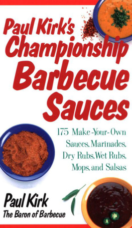 Paul Kirk - Paul Kirks Championship Barbecue Sauces: 175 Make-Your-Own Sauces, Marinades, Dry Rubs, Wet Rubs, Mops and Salsas