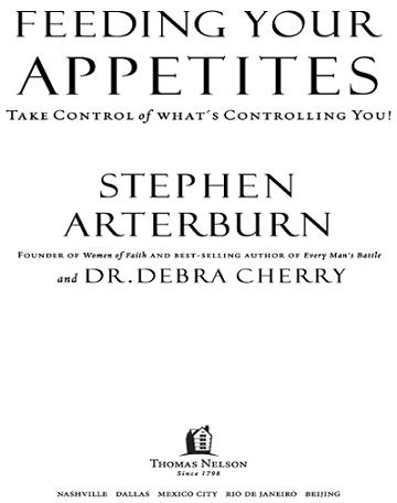 FEEDING YOUR APPETITES 2004 by Stephen Arterburn All rights reserved No - photo 1