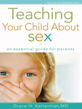 Grace H. M.D. Ketterman - Teaching Your Child about Sex: An Essential Guide for Parents