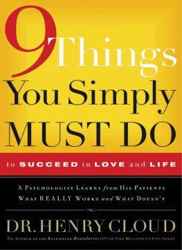 Henry Cloud 9 Things You Simply Must Do to Succeed in Love and Life: A Psychologist Learns from His Patients What Really Works and What Doesnt