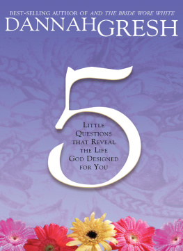 Dannah Gresh - Five Little Questions That Reveal the Life God Designed for You: Little Questions that Reveal the Life God Designed for You