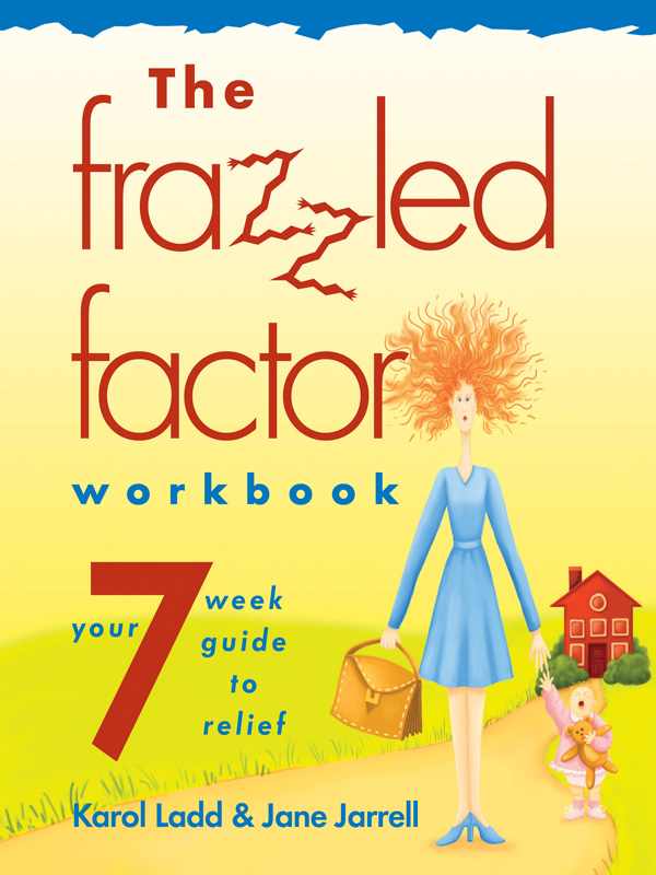 The frazzled factor RELIEF FOR WORKING MOMS Karol Ladd Jane Jarrell The - photo 1