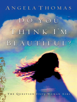 Angela Thomas Do You Think Im Beautiful?: The Question Every Woman Asks