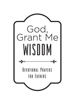 Tim Baker God, Grant Me Wisdom: Devotional Prayers for Fathers