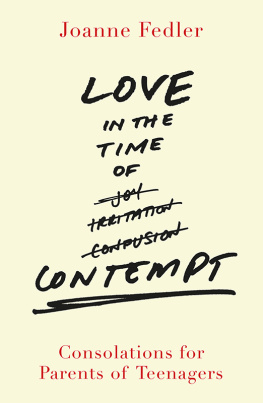 Joanne Fedler Love in the Time of Contempt: Consolations for Parents of Teenagers