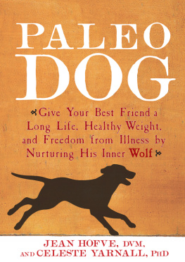 Jean Hofve Paleo Dog: Give Your Best Friend a Long Life, Healthy Weight, and Freedom from Illness by Nurturing His Inner Wolf