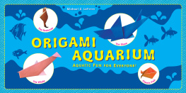 Michael G. LaFosse - Origami Aquarium: Aquatic fun for everyone!: Origami Book with 20 Projects: Great for Kids & Adults!