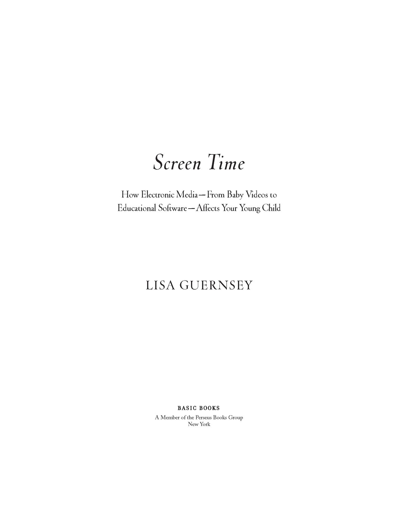 Table of Contents Praise for Screen Time Lisa Guernseys approach is a gift - photo 2