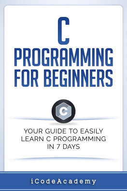 i Code Academy - C Programming for Beginners: Your Guide to Easily Learn C Programming In 7 Days