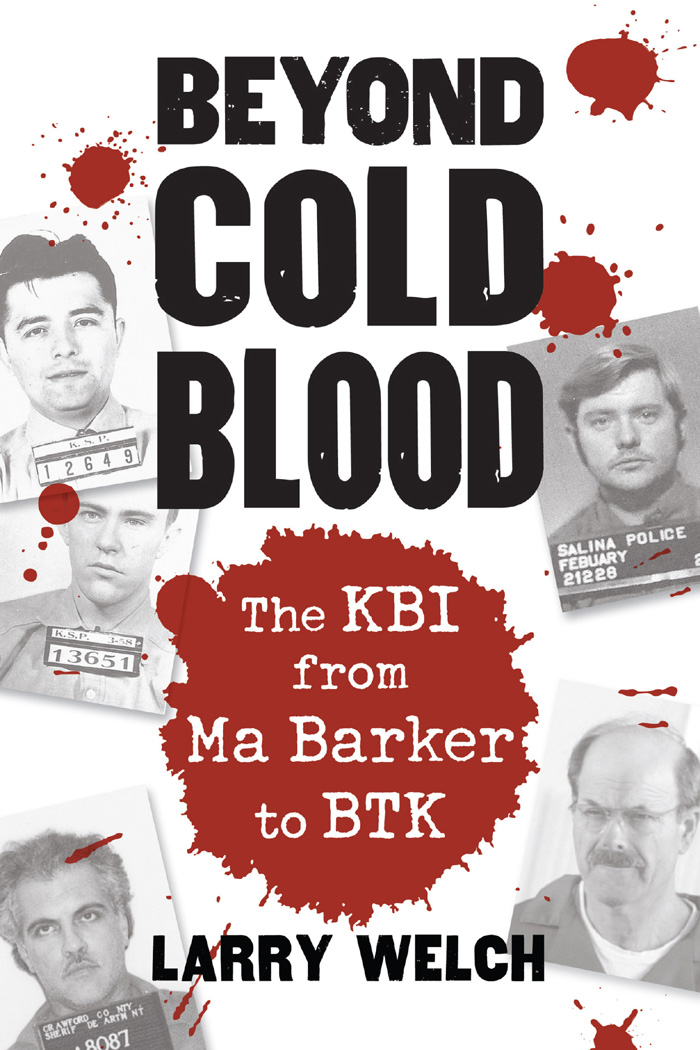 Beyond Cold Blood Beyond Cold Blood The KBI from Ma Barker to BTK Larry Welch - photo 1