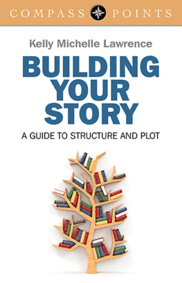 Kelly Lawrence - Compass Points: Building Your Story: A Guide to Structure and Plot