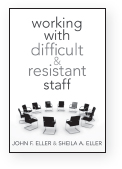 Working With Difficult Resistant Staff By John F Eller and Sheila A Eller - photo 2