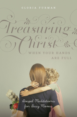 Gloria Furman - Treasuring Christ When Your Hands Are Full: Gospel Meditations for Busy Moms