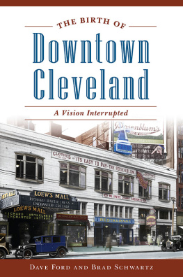 Dave Ford The Birth of Downtown Cleveland: A Vision Interrupted