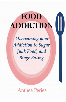 Anthea Peries - Food Addiction: Overcoming your Addiction to Sugar, Junk Food, and Binge Eating
