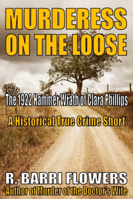 R. Barri Flowers - Murderess on the Loose: The 1922 Hammer Wrath of Clara Phillips (A Historical True Crime Short)