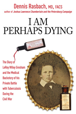 Dennis A. Rasbach - I Am Perhaps Dying: The Medical Backstory of Spinal Tuberculosis Hidden in the Civil War Diary of LeRoy Wiley Gresham