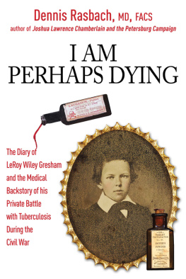 Dennis A. Rasbach I Am Perhaps Dying: The Medical Backstory of Spinal Tuberculosis Hidden in the Civil War Diary of LeRoy Wiley Gresham