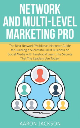 Aaron Jackson - Network and Multi-Level Marketing Pro: The Best Network/Multilevel Marketer Guide for Building a Successful MLM Business on Social Media with Facebook! Learn the Secrets That the Leaders Use Today!