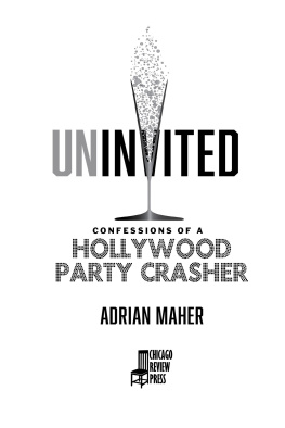 Adrian Maher - Uninvited: Confessions of a Hollywood Party Crasher