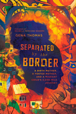 Gena Thomas - Separated by the Border: A Birth Mother, a Foster Mother, and a Migrant Childs 3,000-Mile Journey