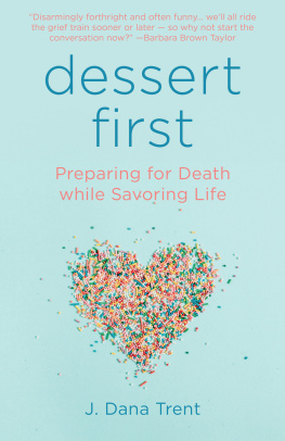 J. Dana Trent - Dessert First: Preparing for Death While Savoring Life