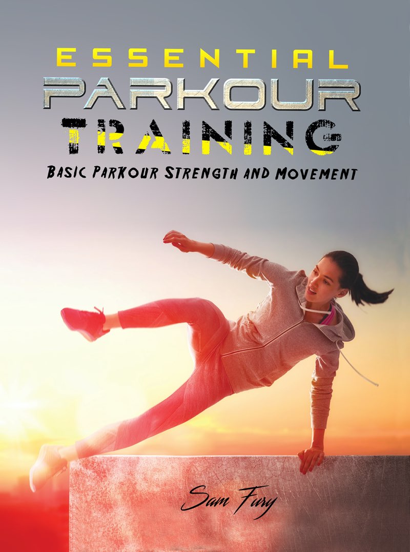 Essential Parkour Training Basic Parkour Strength and Movement Sam Fury - photo 1