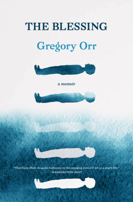 Gregory Orr - The Blessing: A Memoir